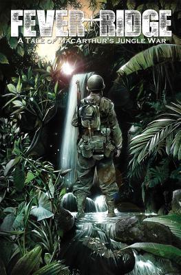 Fever Ridge: A Tale of MacArthur’s Jungle War Volume 1 (Paperback)