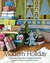 Modern Holiday: Deck the Halls with 18 Sewing Projects • Quilts, Stockings, Decorations & More
