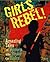 Girls Rebel! by Heather E. Schwartz