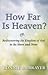 How Far Is Heaven?: Rediscovering the Kingdom of God in the Here and Now