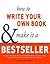 How to Write Your Own Book and Make it a Bestseller by Rachael Bermingham