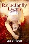 Reluctantly Lycan by Jez Strider