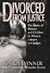 Divorced from Justice: The Abuse of Women and Children by Divorce Lawyers and Judges
