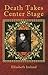 Death Takes Center Stage by Elizabeth Ireland