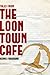 Tales From The Loon Town Cafe