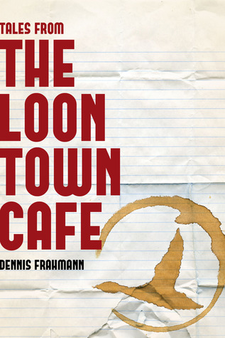 Tales From The Loon Town Cafe