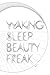 Waking Sleep Beauty Freak
