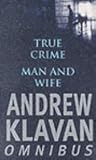 True Crime / Man and Wife: Andrew Klavan Omnibus True Crime / Man and Wife: Andrew Klavan Omnibus