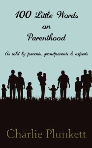 100 Little Words on Parenthood - As Told by Parents, Grandparents & Experts