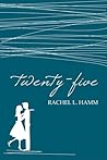 Twenty-Five by Rachel L. Hamm