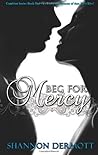 Beg for Mercy by Shannon Dermott