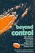 Beyond Control: Seven Stori...