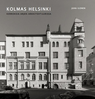Kolmas Helsinki: kerroksia arjen arkkitehtuurissa