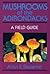 Mushrooms of the Adirondacks: A Field Guide