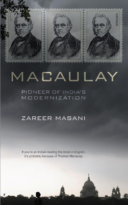 Macaulay: Pioneer of India’s Modernization