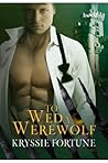 To Wed a Werewolf (Scattered Siblings, #1) To Wed a Werewolf (Scattered Siblings, #1)