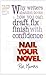 Nail Your Novel - Why Writers Abandon Books and How You Can Draft, Fix and Finish With Confidence