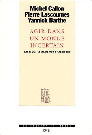Agir dans un monde incertain: Essai sur la démocratie technique