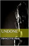 Undone by Francette Phal
