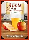 Apple Cider Vinegar Cures Miracle Healers From The Kitchen Apple Cider Vinegar Cures Miracle Healers From The Kitchen