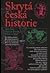 Skrytá česká historie, aneb, Dějiny Čech, jak je neznáte: od pravěku do roku 1945