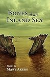 Bones of an Inland Sea by Mary Akers