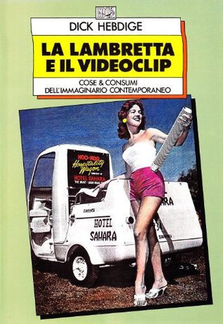 La lambretta e il videoclip. Cose & consumi dell'immaginario contemporaneo