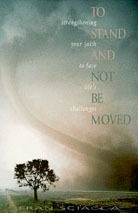 To Stand and Not Be Moved: Strengthening Your Faith to Face Life's Challenges (Fran Sciacca Bible Studies)