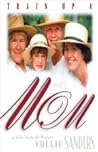 Train Up a Mom: A...