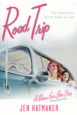 Road Trip: Five Adventures You're Meant to Live (A Modern Girl's Bible Study)