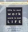 Life Is Not Work, Work Is Not Life: Simple Reminders for Finding Balance in a 24-7 World