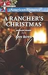 A Rancher's Christmas by Ann Roth A Rancher's Christmas by Ann Roth