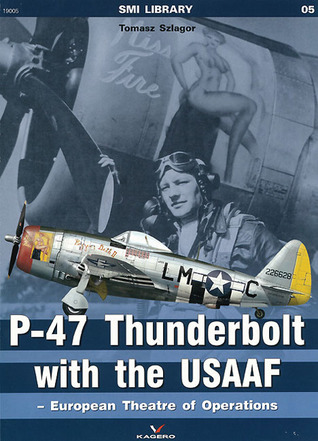 P-47 Thunderbolt with the USAAF: European Theatre of Operations (SMI Library)