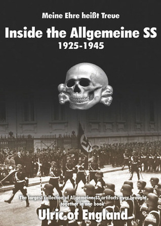 Meine Ehre Heisßt Treue:: Inside the Allgemeine SS 1925 - 1945