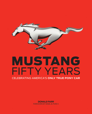 Mustang: Fifty Years: Celebrating America's Only True Pony Car (Hardcover)