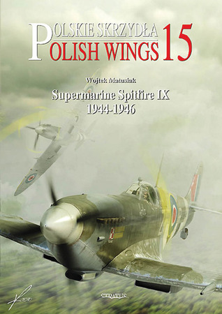 Supermarine Spitfire IX Pt.2 1944-1946 (Polish Wings 15)