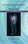 Musculoskeletal Examination of the Shoulder: Making the Complex Simple (Musculoskeletal Examination Making the Complex Simple)