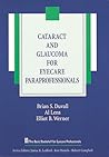 Cataract and Glaucoma for Eyecare Paraprofessionals (The Basic Bookshelf for Eyecare Professionals) Cataract and Glaucoma for Eyecare Paraprofessionals (The Basic Bookshelf for Eyecare Professionals)