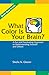 What Color Is Your Brain? A Fun and Fascinating Approach to U... by Sheila N. Glazov