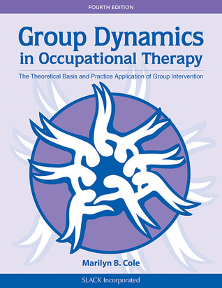 Group Dynamics in Occupational Therapy: The Theoretical Basis and Practice Application of Group Intervention (Paperback)