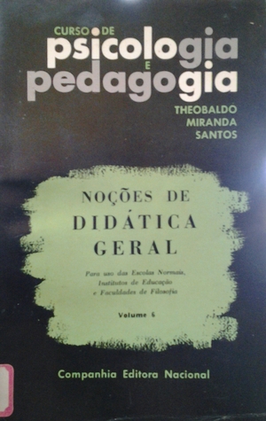 Noções de didática geral:  para uso das escolas normais, institutos de educação, faculdades de filosofia (Curso de psicologia e pedagogia, 6)