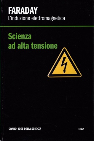 Scienza ad alta tensione. Faraday: l'induzione elettromagnetica