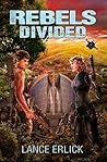 Rebels Divided by Lance Erlick Rebels Divided by Lance Erlick