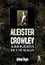 Aleister Crolwey - A Biogra...