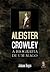 Aleister Crolwey - A Biografia de um Mago