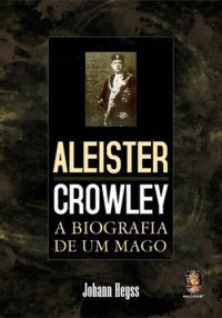 Capa do Livro Aleister Crolwey - A Biografia de um Mago