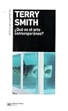 ¿Qué es el arte contemporáneo? by Terry  Smith
