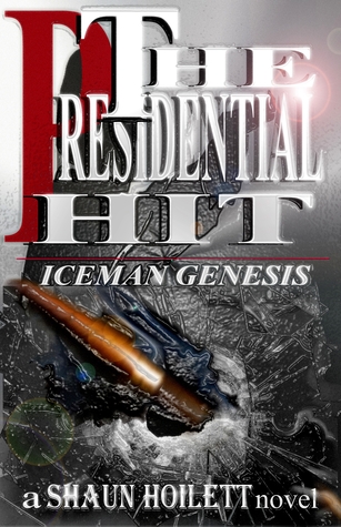 The Presidential Hit--Iceman Genesis  (Vol. 1)