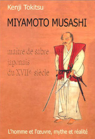 Miyamoto Musashi, maître de sabre japonais du XVIIe siècle : L'homme et l'œuvre, mythe et réalité