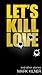 Let's Kill Love